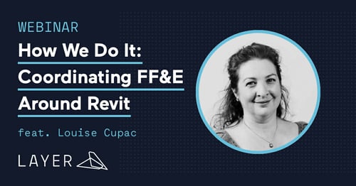 210519-Layer-App-Webinar-How-We-Do-It-Coordinating-FFE-Around-Revit-with-Louise-Cupac