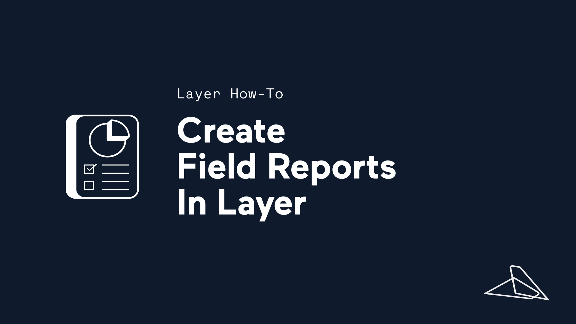 How to create field reports in Layer