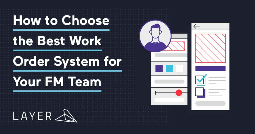 layer-app-blog-How to Choose the Best Work Order System for Your FM Team